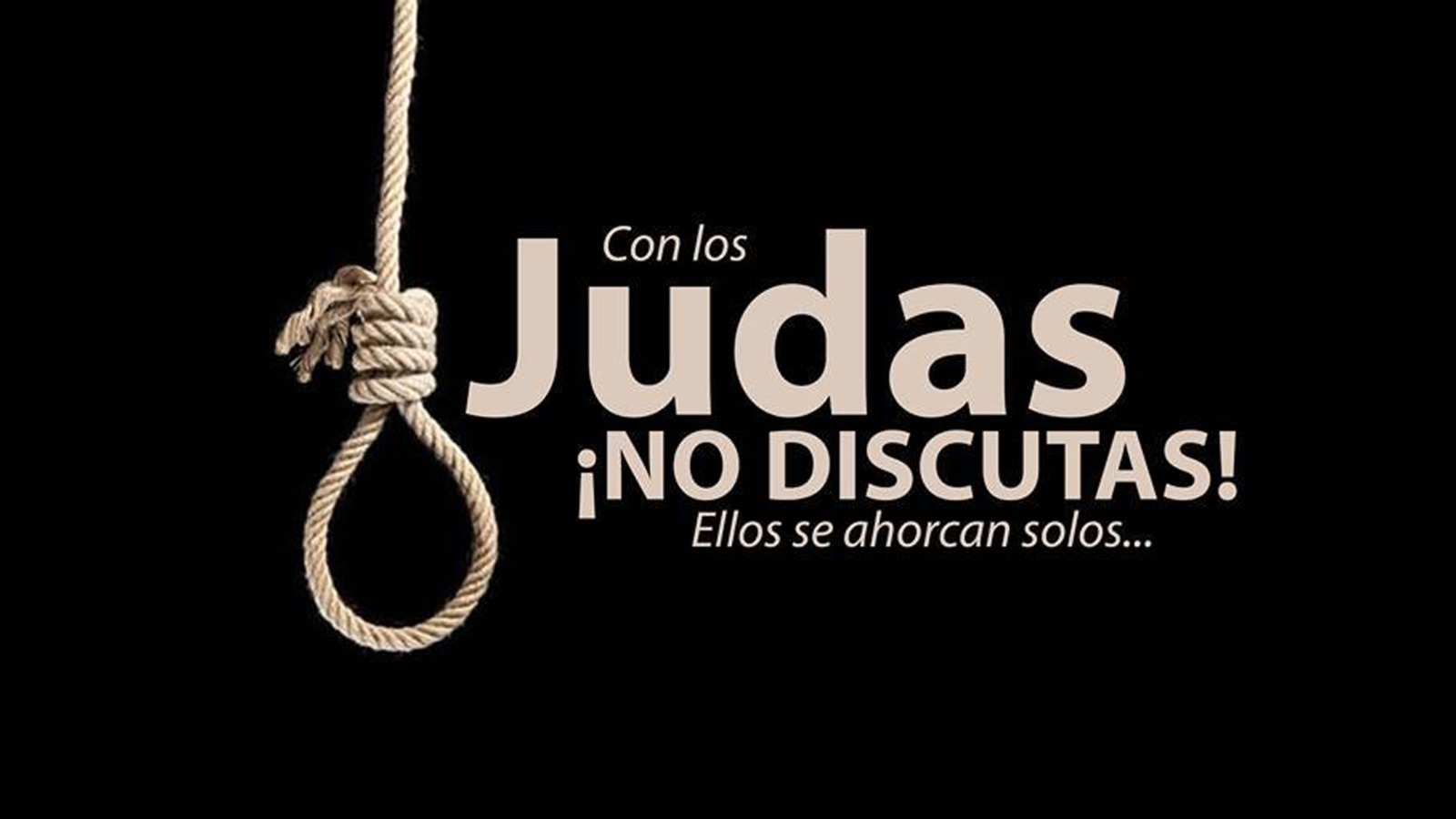 Con los Judas ¡No discutas! Ellos se ahorcan solos…