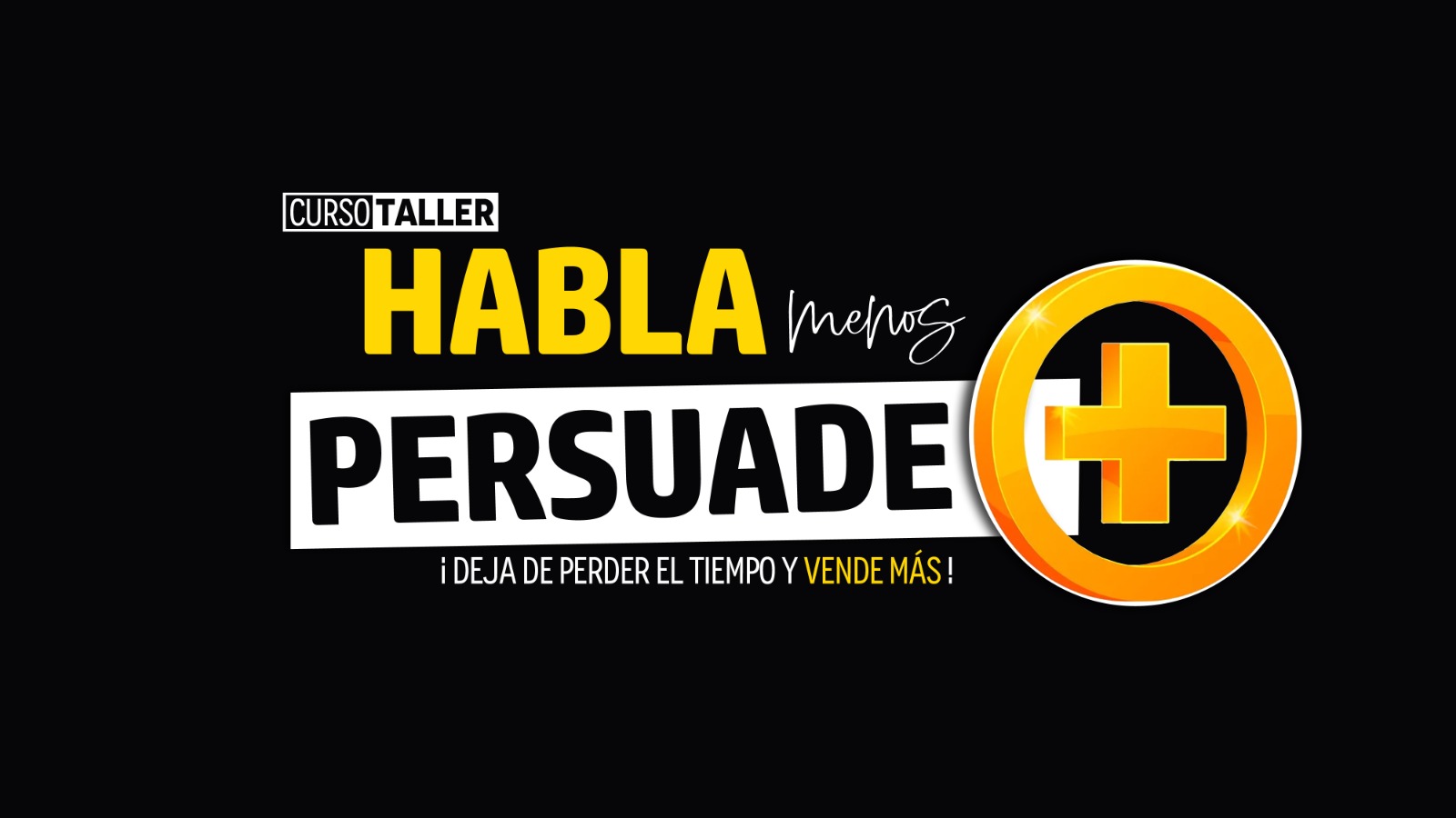 Habla menos persuade más, deja de perder el tiempo y vende más 